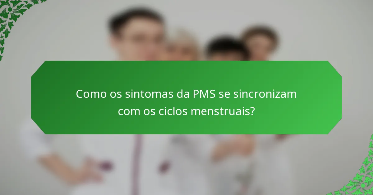 Como os sintomas da PMS se sincronizam com os ciclos menstruais?