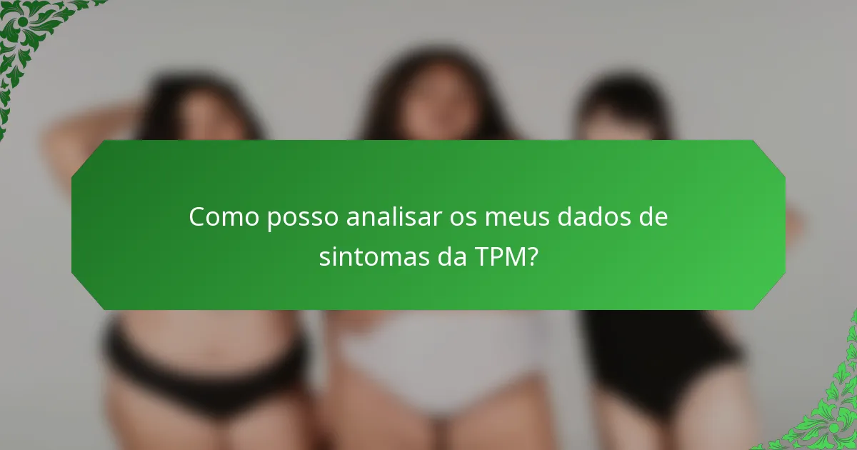 Como posso analisar os meus dados de sintomas da TPM?