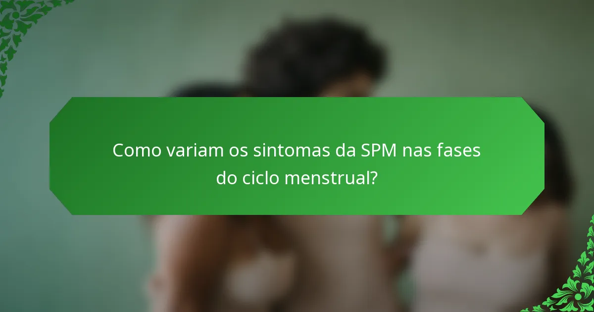 Como variam os sintomas da SPM nas fases do ciclo menstrual?