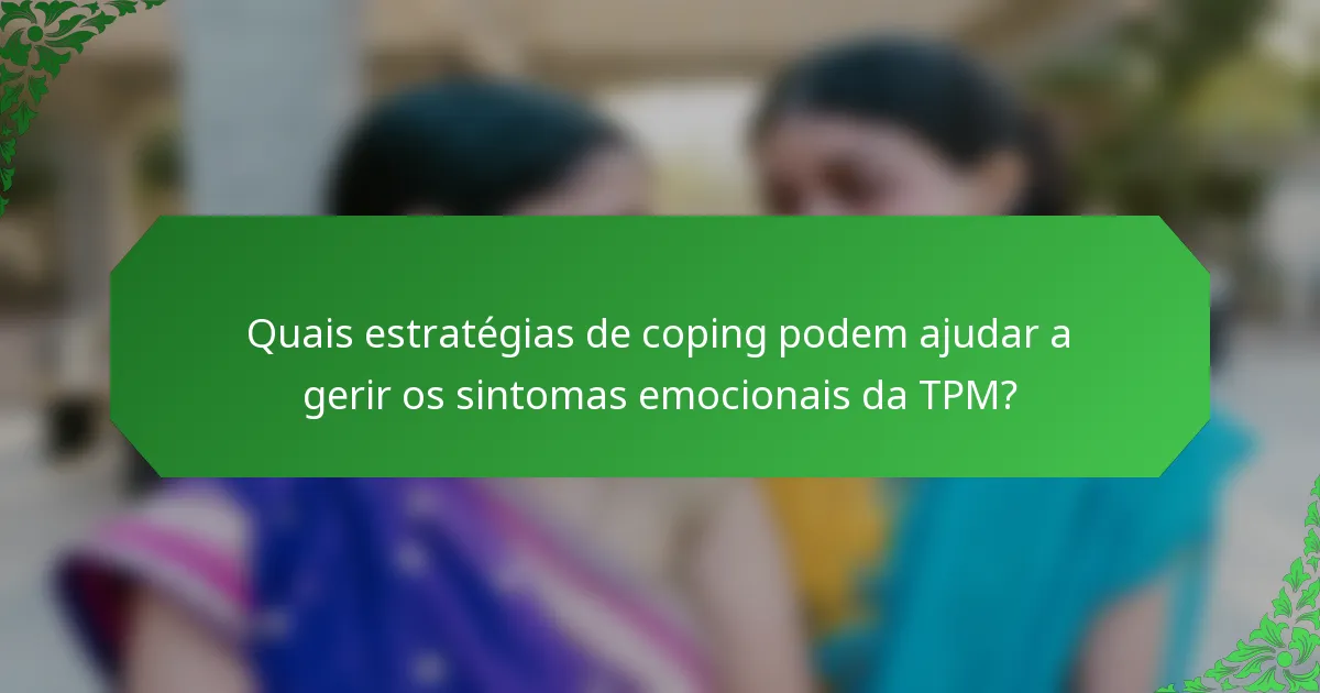 Quais estratégias de coping podem ajudar a gerir os sintomas emocionais da TPM?