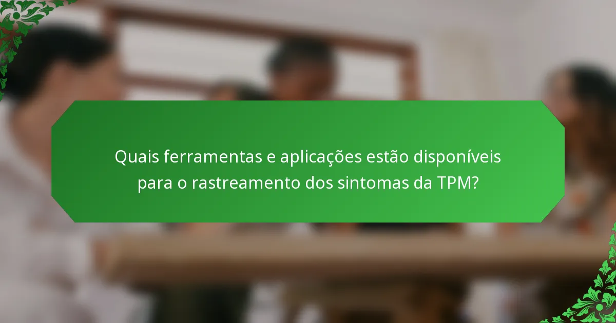 Quais ferramentas e aplicações estão disponíveis para o rastreamento dos sintomas da TPM?