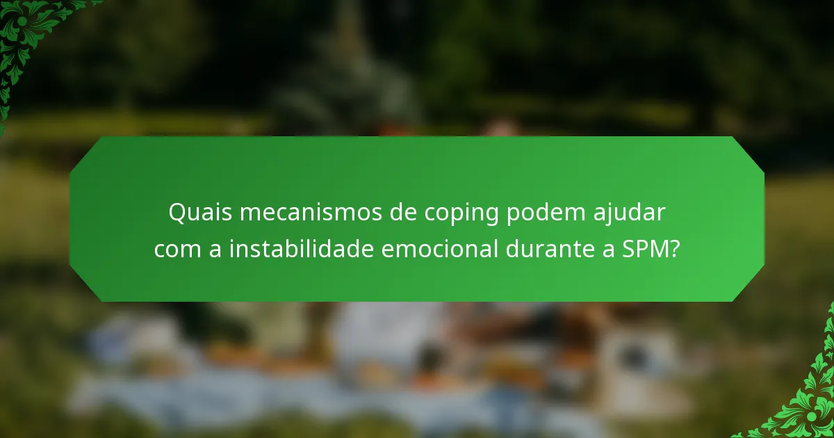 Quais mecanismos de coping podem ajudar com a instabilidade emocional durante a SPM?
