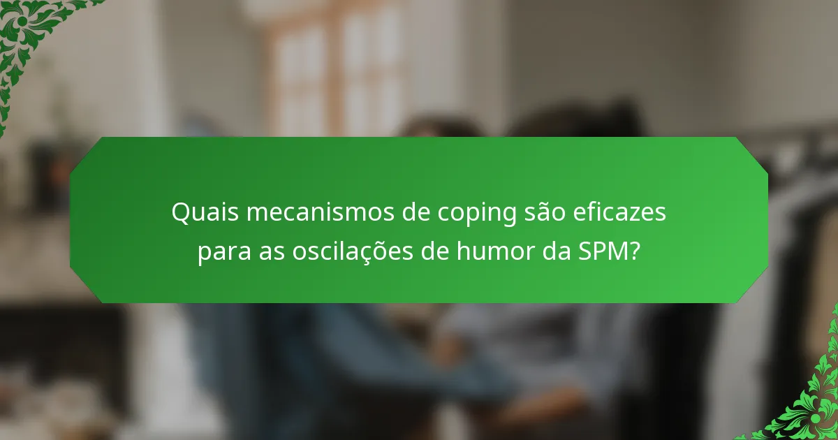 Quais mecanismos de coping são eficazes para as oscilações de humor da SPM?
