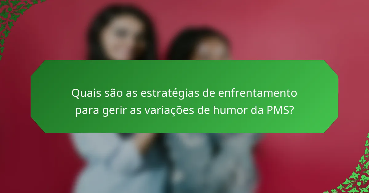 Quais são as estratégias de enfrentamento para gerir as variações de humor da PMS?